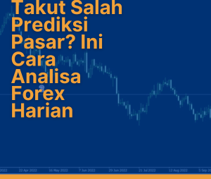 Takut-Salah-Prediksi-Pasar-Ini-Cara-Analisa-Forex-Harian