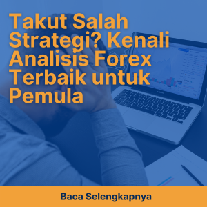 Takut Salah Strategi? Kenali Analisis Forex Terbaik untuk Pemula