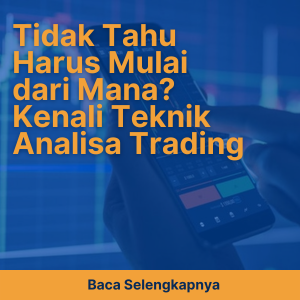 Tidak Tahu Harus Mulai dari Mana? Kenali Teknik Analisa Trading